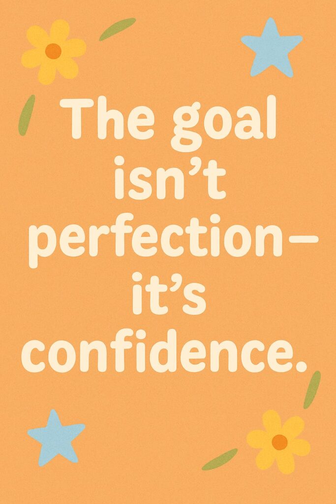 Stylized quote card with soft orange background featuring the phrase “The goal isn’t perfection — it’s confidence.” in rounded white font, surrounded by stars, flowers, and leaf shapes.